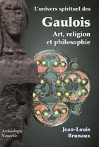 Couverture du livre « L'univers spirituel des gaulois » de Jean-Louis Brunaux aux éditions Archeologie Nouvelle
