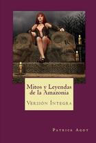 Couverture du livre « Mitos y leyendas de la Amazonia » de Patrick Agot aux éditions Amazonie Production Edition Guyane