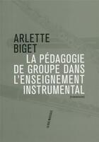 Couverture du livre « La pédagogie de groupe dans l'enseignement instrumental » de Arlette Biget aux éditions Philharmonie De Paris