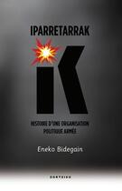 Couverture du livre « Iparretarrak ; histoire d'une organisation politique armée » de Eneko Bidegain aux éditions Zortziko