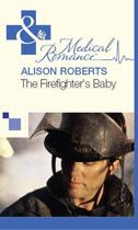 Couverture du livre « The Firefighter's Baby (Mills & Boon Medical) » de Alison Roberts aux éditions Mills & Boon Series