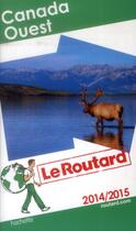 Couverture du livre « GUIDE DU ROUTARD ; Canada Ouest (édition 2014/2015) » de  aux éditions Hachette Tourisme