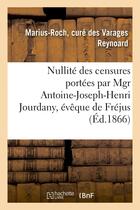 Couverture du livre « Nullite des censures portees par mgr antoine-joseph-henri jourdany, eveque de frejus - , contre m. m » de Reynoard Marius-Roch aux éditions Hachette Bnf