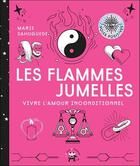 Couverture du livre « Les flammes jumelles ; comprendre l'amour inconditionnel » de Marie Sahuguede aux éditions Le Lotus Et L'elephant