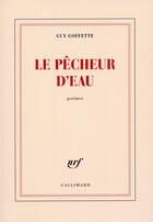 Couverture du livre « Le pêcheur d'eau » de Guy Goffette aux éditions Gallimard