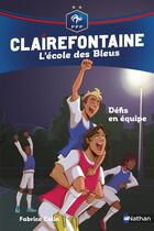Couverture du livre « Clairefontaine - l'école des Bleus Tome 4 : défis en équipe » de Fabrice Colin et Christine Chatal aux éditions Nathan
