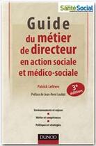 Couverture du livre « Guide du métier de directeur en action sociale et médico-sociale (3e édition) » de Patrick Lefevre aux éditions Dunod