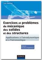 Couverture du livre « Exercices et problèmes de mécanique des solides et des structures ; applications à l'aéronautique et l'aérospatiale » de Michel Gourinat aux éditions Dunod