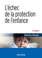 Couverture du livre « L'échec de la protection de l'enfance (3e édition) » de Maurice Berger aux éditions Dunod