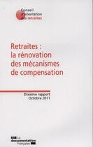 Couverture du livre « Retraites : la rénovation des mécanismes de compensation ; dixième rapport, Octobre 2011 » de  aux éditions Documentation Francaise