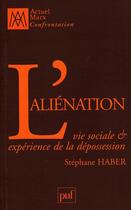 Couverture du livre « L'aliénation ; vie sociale et expérience de la dépossession » de Stephane Haber aux éditions Puf
