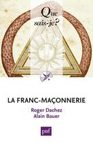 Couverture du livre « La franc-maçonnerie (2e édition) » de Alain Bauer et Roger Dachez aux éditions Que Sais-je ?