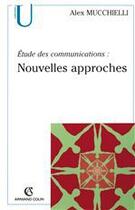 Couverture du livre « Étude des communications : nouvelles approches (2e édition) » de Alex Mucchielli aux éditions Armand Colin