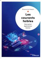 Couverture du livre « Les courants faibles ; description, applications et gestion » de Etienne De Villepin aux éditions Eyrolles