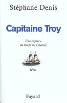 Couverture du livre « Capitaine Troy : Une enfance au temps du Général » de Stephane Denis aux éditions Fayard