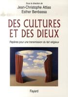 Couverture du livre « Des cultures et des dieux ; des repères pour une transmission du fait religieux » de Jean-Christophe Attias et Esther Benbassa aux éditions Fayard