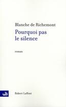 Couverture du livre « Pourquoi pas le silence » de Blanche De Richemont aux éditions Robert Laffont