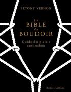 Couverture du livre « La bible du boudoir ; guide du plaisir sans tabou » de Francois Berthoud et Betony Vernon aux éditions Robert Laffont