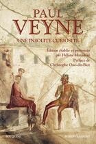 Couverture du livre « Une insolite curiosité » de Paul Veyne aux éditions Bouquins