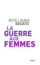 Couverture du livre « La guerre aux femmes » de Rita Laura Segato aux éditions Payot