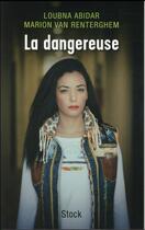 Couverture du livre « La dangereuse » de Loubna Abidar et Marion Van Renterghem aux éditions Stock
