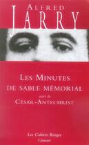 Couverture du livre « Les minutes de sable mémorial ; César-Antéchrist » de Alfred Jarry aux éditions Grasset Et Fasquelle