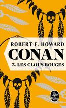 Couverture du livre « Conan Tome 3 ; les clous rouges » de Robert E. Howard aux éditions Le Livre De Poche