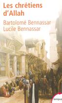 Couverture du livre « Les chrétiens d'Allah » de Lucile Bennassar et Bartolome Bennassar aux éditions Tempus/perrin