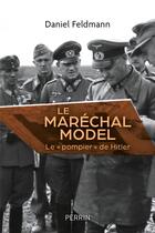 Couverture du livre « Le maréchal Model » de Daniel Feldmann aux éditions Perrin