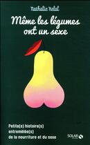 Couverture du livre « Même les légumes ont un sexe » de Nathalie Hélal et Eric Giriat aux éditions Solar