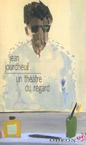 Couverture du livre « Un theatre du regard » de Jean Jourdheuil aux éditions Christian Bourgois