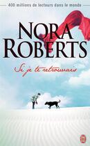 Couverture du livre « Si je te retrouvais » de Nora Roberts aux éditions J'ai Lu