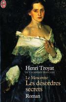 Couverture du livre « Le Moscovite ; les désordres secrets » de Henri Troyat aux éditions J'ai Lu