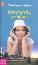 Couverture du livre « Mon voisin, ce heros » de Alliott Catherine aux éditions J'ai Lu