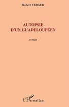 Couverture du livre « Autopsie d'un guadeloupéen » de Robert Verger aux éditions L'harmattan