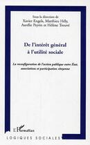 Couverture du livre « De l'interet general a l'utilite sociale - la reconfiguration de l'action publique entre etat, assoc » de Hely/Peyrin/Engels aux éditions Editions L'harmattan