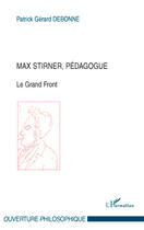 Couverture du livre « Max Stirner, pédagogue ; le grand front » de Patrick Gerard Debonne aux éditions Editions L'harmattan