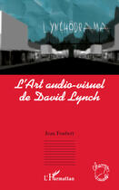 Couverture du livre « Art audiovisuel de David Lynch » de Jean Foubert aux éditions Editions L'harmattan
