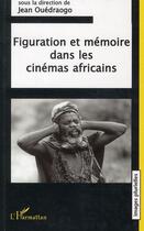 Couverture du livre « Figuration et mémoire dans les cinémas africains » de Jean Ouedraogo aux éditions Editions L'harmattan