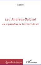 Couverture du livre « Lou Andreas Salomé ; ou le paradoxe de l'écriture de soi » de Calisto aux éditions Editions L'harmattan