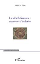 Couverture du livre « La désobéissance : un moteur d'évolution » de Valerie Le Heno aux éditions L'harmattan