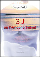 Couverture du livre « 3 j ou l'amour criminel » de Serge Prilot aux éditions Amalthee