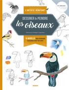 Couverture du livre « Dessiner & peindre les oiseaux ; 16 modèles pour apprendre à dessiner étape par étape » de Patricia Legendre et Philippe Legendre aux éditions Mango