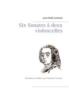 Couverture du livre « Six sonates à deux violoncelles » de Jean-Pierre Guignon aux éditions Books On Demand