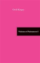 Couverture du livre « Visions et Puissances I » de Orell Kingzy aux éditions Books On Demand