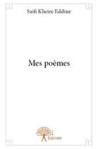 Couverture du livre « Mes poèmes » de Saifi Kheire Eddine aux éditions Edilivre