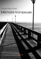 Couverture du livre « Mémoire trompeuse » de Claudia Marie-Girard aux éditions Edilivre