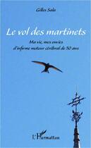 Couverture du livre « Les vol des martinets ; ma vie, mes envies d'infirme moteur cérébral de 50 ans » de Gilles Sala aux éditions L'harmattan