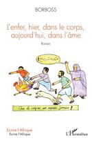 Couverture du livre « L'enfer, hier, dans les corps, aujourd'hui, dans l'âme » de Borboss aux éditions L'harmattan