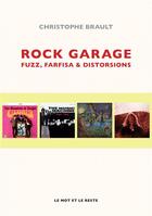 Couverture du livre « Rock garage ; fuzz, fafisa et freakbeat » de Christophe Brault aux éditions Le Mot Et Le Reste